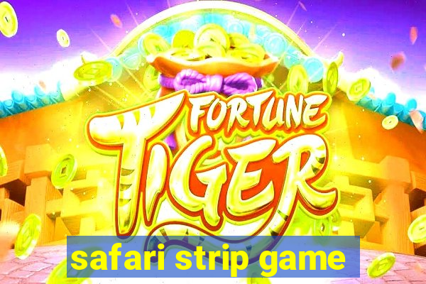 safari strip game